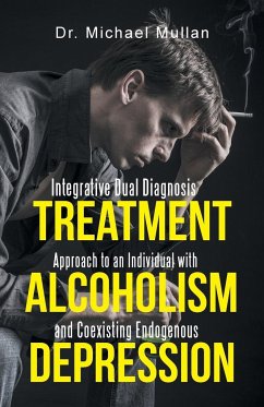 Integrative Dual Diagnosis Treatment Approach to an Individual with Alcoholism and Coexisting Endogenous Depression - Mullan, Michael