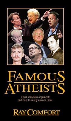 Famous Atheists: Their Senseless Arguments and How to Easily Answer Them. - Comfort, Ray