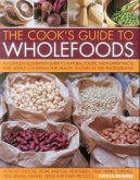 The Cook's Guide to Wholefoods: A Complete Illustrated Guide to Natural Foods, with Expert Facts and Advice on Eating for Health, Shown in 400 Photogr