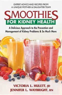 Smoothies for Kidney Health: A Delicious Approach to the Prevention and Management of Kidney Problems and So Much More - Hulett Jd, Victoria L.; Waybright Rn, Jennifer L.