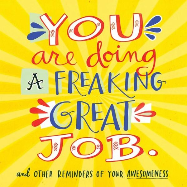 You Are Doing a Freaking Great Job. You Are Doing a Freaking Great Job.