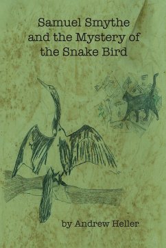 Samuel Smythe and the Mystery of the Snake Bird - Heller, Andrew