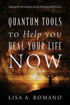 Quantum Tools to Help You Heal Your Life Now - Romano, Lisa A
