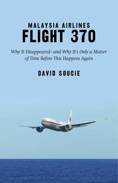 Malaysia Airlines Flight 370: Why It Disappeared?and Why It's Only a Matter of Time Before This Happens Again - Soucie, David