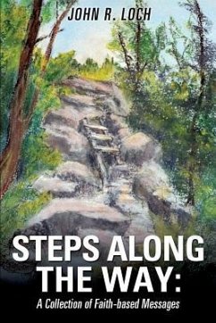 Steps Along the Way: A Collection of Faith-Based Messages - Loch, John R.
