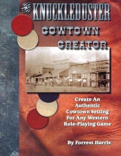 The Knuckleduster Cowtown Creator; Create an Authentic Cowtown Setting for Any Western Role-Playing Game - Harris, Forrest S.; Lusk, Rob; Webb, Phillip