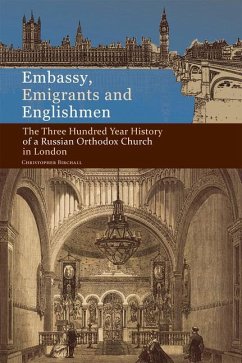 Embassy, Emigrants and Englishmen: The Three Hundred Year History of a Russian Orthodox Church in London - Birchall, Christopher