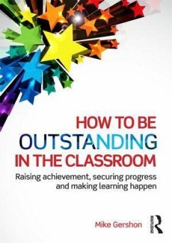 How to Be Outstanding in the Classroom - Gershon, Mike (King Edward VI School, UK)