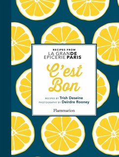 C'Est Bon: Recipes Inspired by La Grand Epicerie de Paris - Deseine, Trish