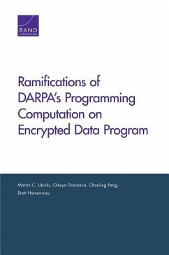 Ramifications of Darpa's Programming Computation on Encrypted Data Program - Libicki, Martin C; Tkacheva, Olesya; Feng, Chaoling; Hemenway, Brett