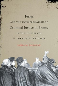 Juries and the Transformation of Criminal Justice in France in the Nineteenth and Twentieth Centuries - Donovan, James M.