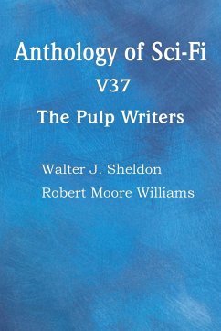 Anthology of Sci-Fi V37, the Pulp Writers - Sheldon, Walter J.; Williams, Robert Moore