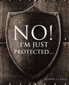No! I'm Just Protected.... - Larue, Brandi J.