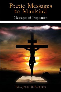 Poetic Messages to Mankind: Messages of Inspiration - Roberts, James B.