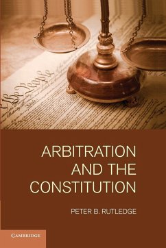 Arbitration and the Constitution - Rutledge, Peter B.