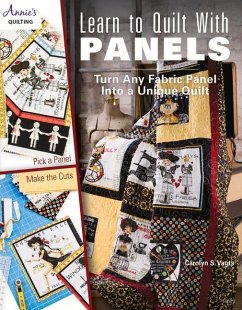 Learn to Quilt with Panels: Turn Any Fabric Panel Into a Unique Quilt - Vagts, Carolyn S.