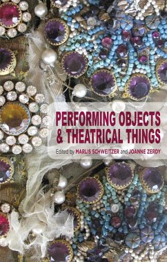 Performing Objects and Theatrical Things - Schweitzer, Marlis; Zerdy, Joanne