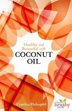 Healthy and Beautiful with Coconut Oil - Holzapfel, Cynthia; Holzapfel, Laura