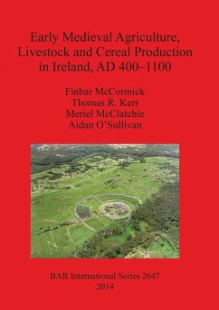 Early Medieval Agriculture, Livestock and Cereal Production in Ireland, AD 400-1100 - McCormick, Finbar; Kerr, Thomas R.; McClatchie, Meriel