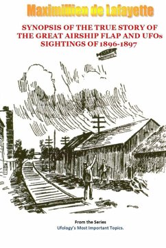 Synopsis of the True Story of The Airship Flap and UFOs' sightings of 1896-1897 - De Lafayette, Maximillien
