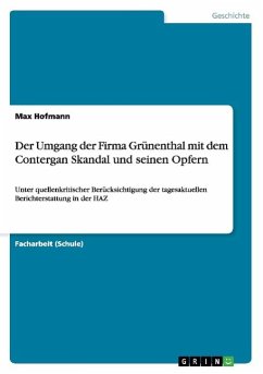 Der Umgang der Firma Grünenthal mit dem Contergan Skandal und seinen Opfern - Hofmann, Max