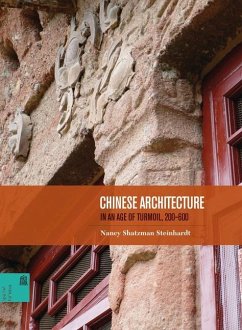 Chinese Architecture in an Age of Turmoil, 200-600 - Steinhardt, Nancy Shatzman