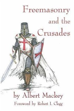 Freemasonry and the Crusades: Robert I. Clegg - Mackey, Albert