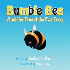 Bumble Bee: And His Friend the Fat Frog - Batie, Amber L.