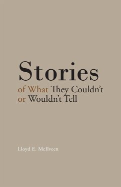 Stories of What They Couldn't or Wouldn't Tell - Mcilveen, Lloyd E.
