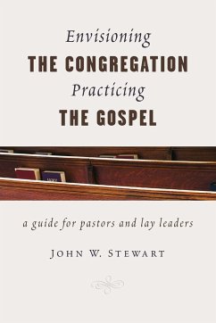 Envisioning the Congregation, Practicing the Gospel - Stewart, John W