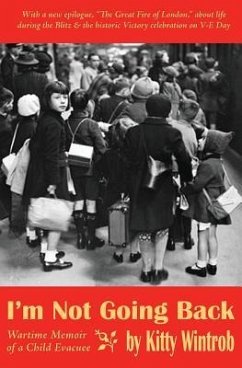 I'm Not Going Back: Wartime Memoir of a Child Evacuee - Wintrob, Kitty