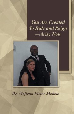 You Are Created to Rule and Reign-Arise Now - Mebele, Mefiena Victor