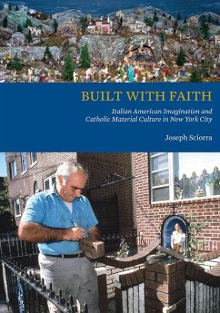 Built with Faith: Italian American Imagination and Catholic Material Culture in New York City - Sciorra, Joseph