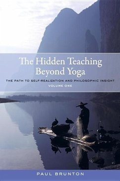 The Hidden Teaching Beyond Yoga: The Path to Self-Realization and Philosophic Insight, Volume 1 - Brunton, Paul