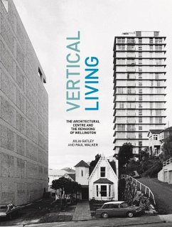 Vertical Living: The Architectural Centre and the Remaking of Wellington - Gatley, Julia; Walker, Paul