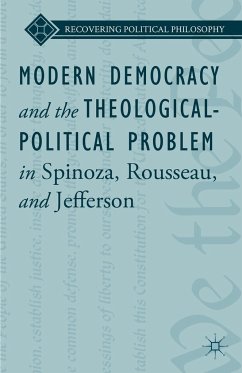 Modern Democracy and the Theological-Political Problem in Spinoza, Rousseau, and Jefferson - Ward, L.;Loparo, Kenneth A.