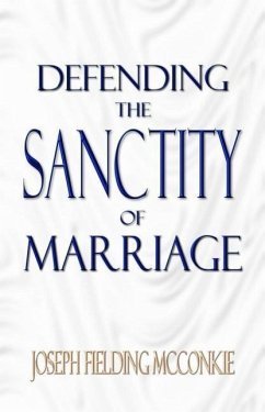 Defending the Sanctity of Marriage - McConkie, Joseph F.