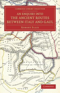An Enquiry Into the Ancient Routes Between Italy and Gaul - Ellis, Robert