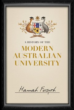 A History of the Modern Australian University - Forsyth, Hannah