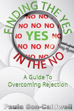 Finding the YES in the NO; A Guide to Overcoming Rejection - Son-Caldwell, Paula