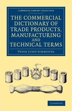 The Commercial Dictionary of Trade Products, Manufacturing and Technical Terms - Simmonds, Peter Lund