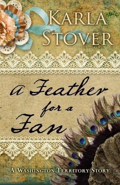 A Feather for a Fan: A Washington Territory Story - Stover, Karla