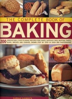 The Complete Book of Baking: 200 Irresistible, Easy-To-Make Recipes for Cakes, Gateaux, Pies, Muffins, Tarts, Buns, Breads and Cookies Shown Step b - Clements, Carole