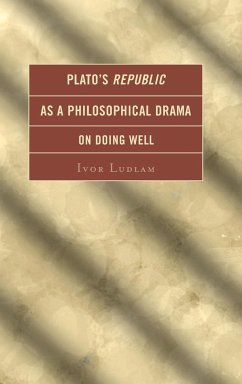 Plato's Republic as a Philosophical Drama on Doing Well - Ludlam, Ivor