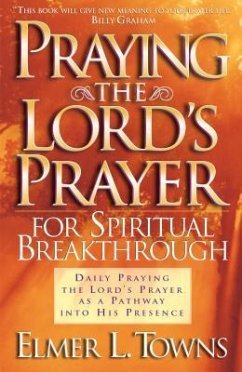 Praying the Lord's Prayer for Spiritual Breakthrough - Towns, Elmer L