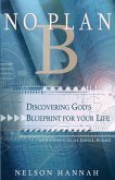 No Plan B: Discovering God's Blueprint for Your Life