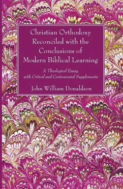 Christian Orthodoxy Reconciled with the Conclusions of Modern Biblical Learning - Donaldson, John William