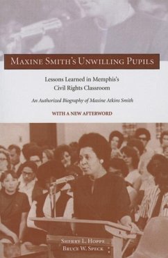 Maxin Maxine Smith's Unwilling Pupils: Lessons Learned in Memphis's Civil Rights Classroom - Hoppe, Sherry L.; Speck, Bruce W.