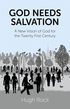 God Needs Salvation: A New Vision of God for the Twenty First Century - Rock, Hugh