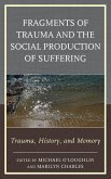 Fragments of Trauma and the Social Production of Suffering